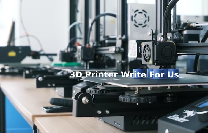 3D Printer Write For Us