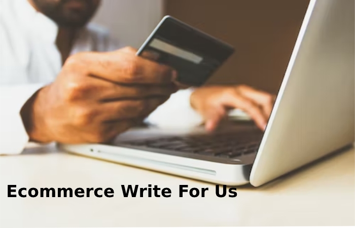 Ecommerce Write For Us