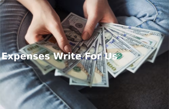 Expenses Write For Us