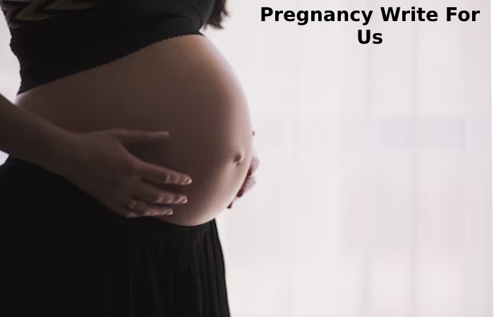 Pregnancy Write For Us