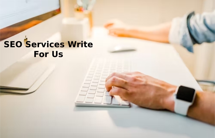 SEO Services Write For Us