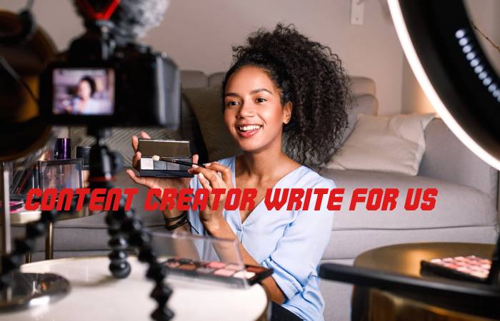 Content Creator Write For Us