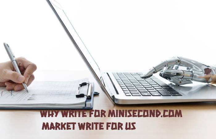 Why Write for Minisecond.com – Market Write For Us