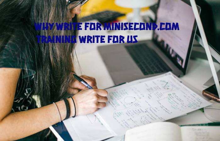 Why Write for Minisecond.com – Training Write For Us