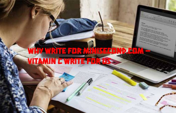 Why Write for Minisecond.com – Vitamin C Write For Us