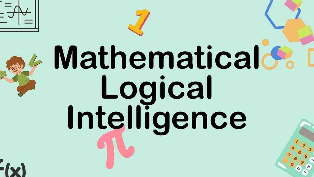 Which Of The Following Is True About Mathematical/Logical Intelligence?
